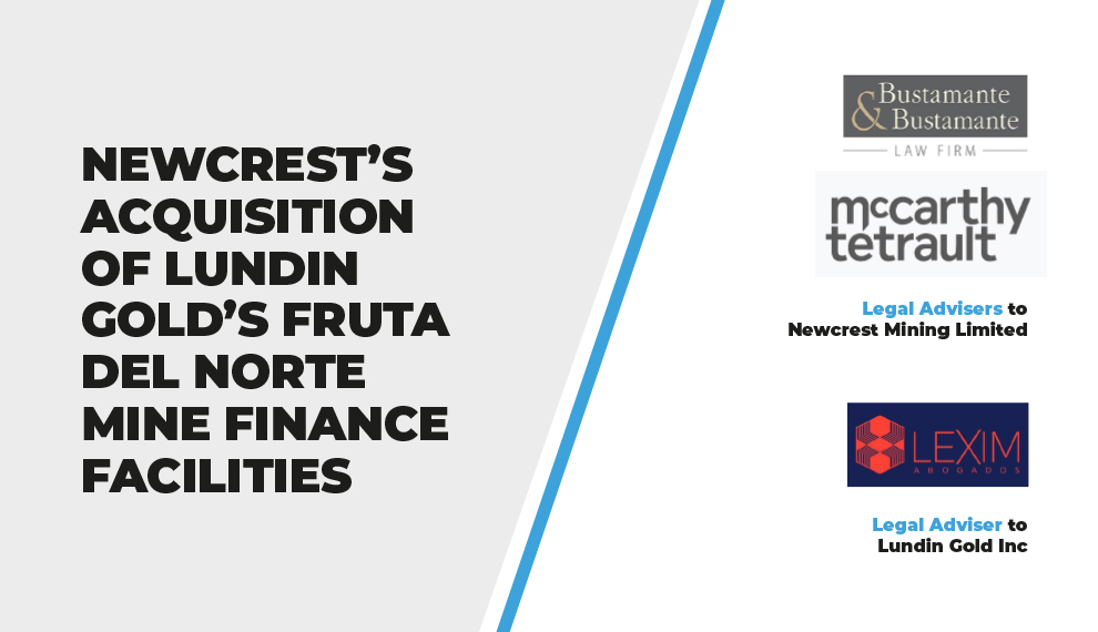 Newcrest’s Acquisition of Lundin Gold’s Fruta del Norte Mine finance facilities