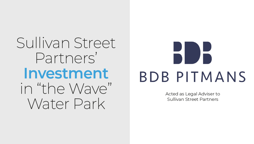 BDB Pitmans represented Sullivan Street Partners (SSP) in its investment in “The Wave” water park based in return for a majority stake in The Wave Group.